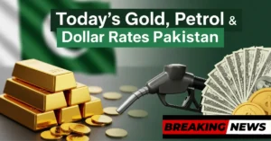 Today’s Gold, Dollar & Petrol Rates in Pakistan – Full Price Breakdown